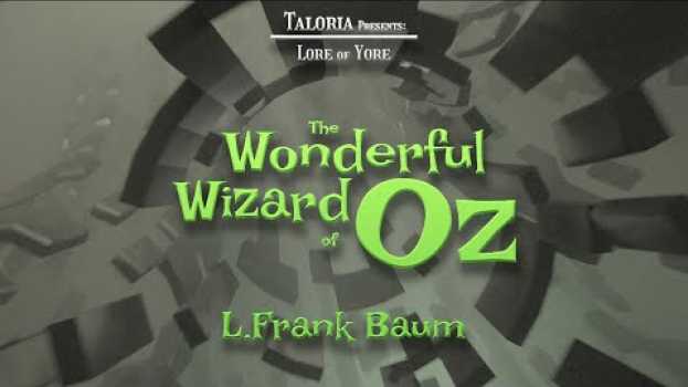 Video Lore: The Wonderful Wizard of Oz - Ch.1 The Cyclone - L. Frank Baum su italiano