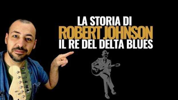 Video La Storia di Robert Johnson - Certezze e Leggende sulla vita del Re del Delta Blues em Portuguese