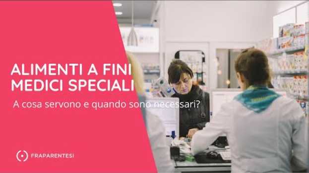 Video Cosa sono gli alimenti a fini medici speciali e quando sono necessari? su italiano