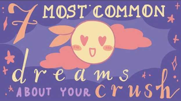 Video 7 Common Dreams About Your Crush And What They Actually Mean su italiano