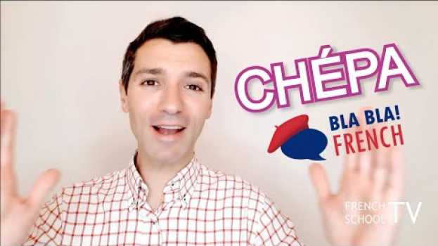 Video Parler comme un français - Niveau B1/B2 "CHÉPA" en français