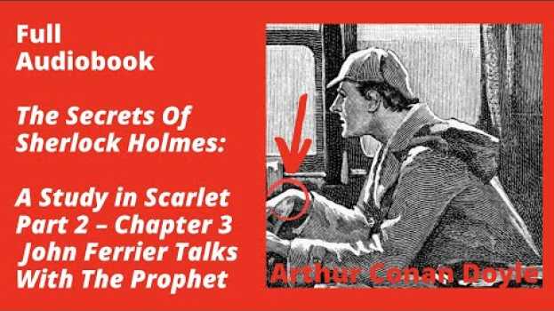 Video A Study in Scarlet Part 2 – Chapter 3: John Ferrier Talks With The Prophet – Full Audiobook en français