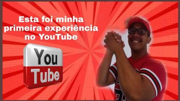 Video Minha primeira experiência no Youtube foi legal em Portuguese