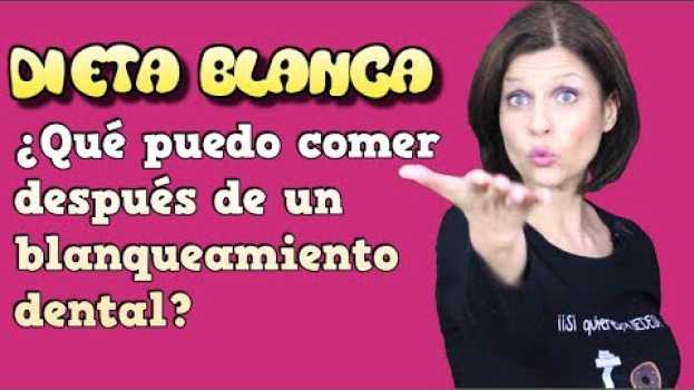Video Dieta Blanca. ¿Qué puedo comer después de un blanqueamiento dental? en Español