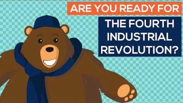 Video Are you ready for the Fourth Industrial Revolution?!~ su italiano