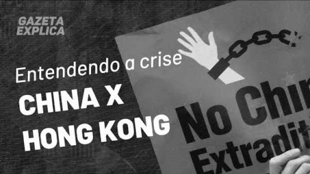 Video Entenda a crise entre China e Hong Kong | Gazeta Explica in Deutsch