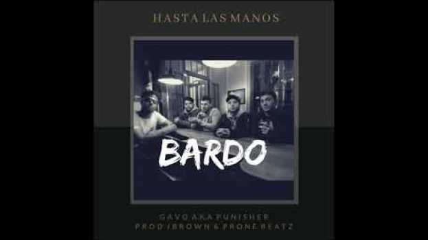 Video HASTA LAS MANOS - BARDO FT GAVO AKA PUNISHER (PROD JBROWN & PRONE BEATZ) in Deutsch