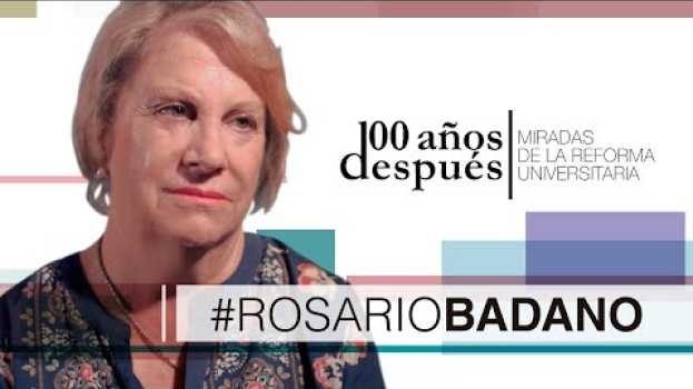 Video Reforma Universitaria, 100 Años Después - ROSARIO BADANO em Portuguese