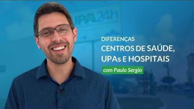 Video Diferenças entre Unidades Básicas de Saúde, UPAs e Hospitais | com Paulo Sergio su italiano