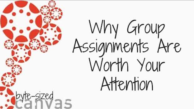 Video Byte sized - Why Group Assignments Are Worth Your Attention en français