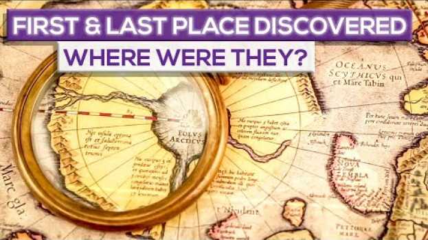 Video Where Were The First And The Last Place Discovered On Earth? su italiano