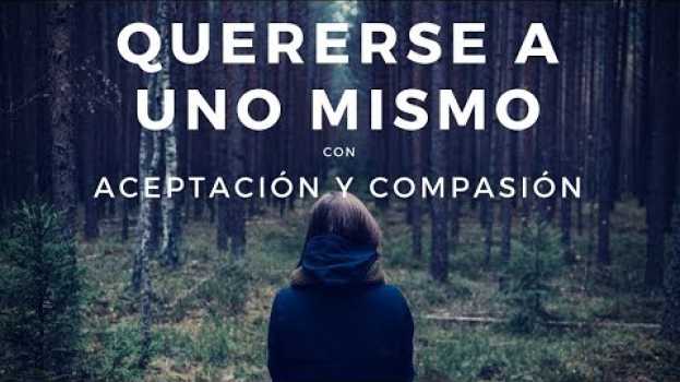 Video Como Quererse a uno Mismo y Valorarse ❤️ | Ejercicio de autocompasion | 【ACTIVITAL PSICÓLOGOS】 en Español