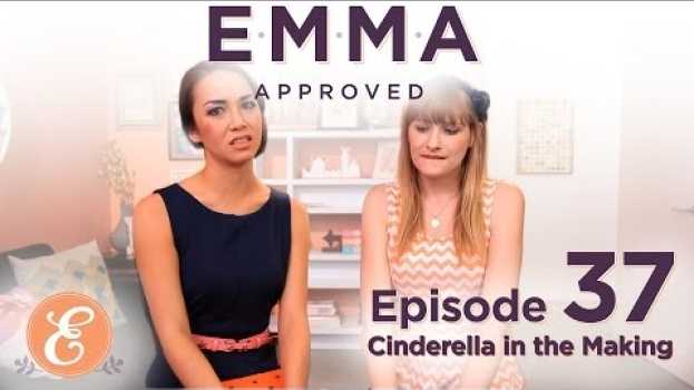 Video Cinderella in the Making - Emma Approved Ep: 37 su italiano