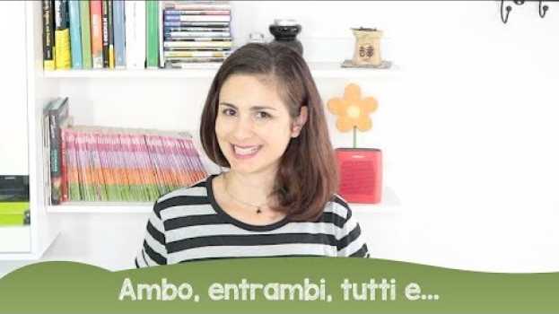 Video Learn Italian: ambo, entrambi, tutti e... in English