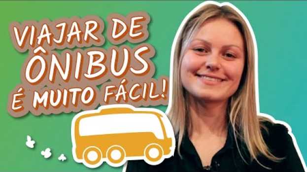 Video Viajar de Ônibus é muito fácil! Veja como no Papo de Viajante - buscaOnibus en Español