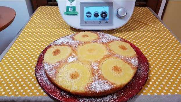 Video Torta all'ananas rovesciata per bimby TM6 TM5 TM31 em Portuguese