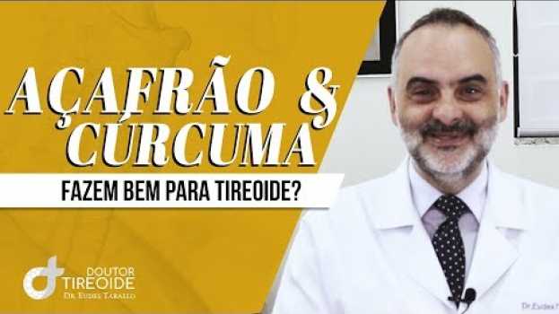 Video AÇAFRÃO e CÚRCUMA: Qual a Diferença ? Faz bem para Tireoide ? | Dr Eudes Tarallo | Doutor Tireoide in English