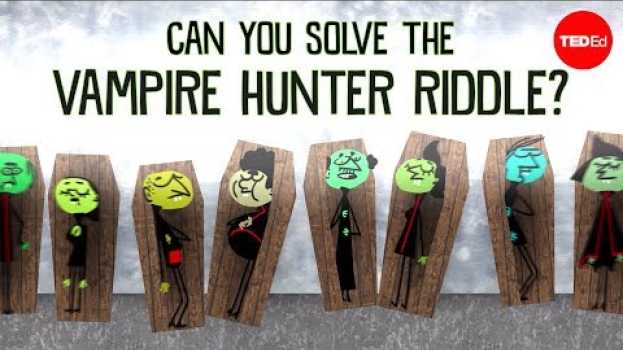 Video Can you solve the vampire hunter riddle? - Dan Finkel in English
