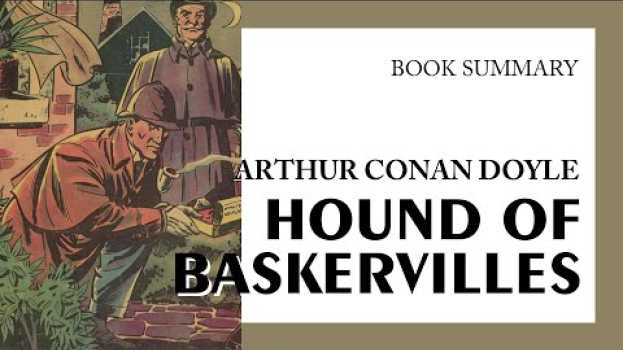 Video Sir Arthur Conan Doyle — "Hound of Baskervilles" (summary) em Portuguese