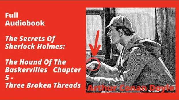 Video The Hound Of The Baskervilles Chapter 5: Three Broken Threads – Full Audiobook in Deutsch