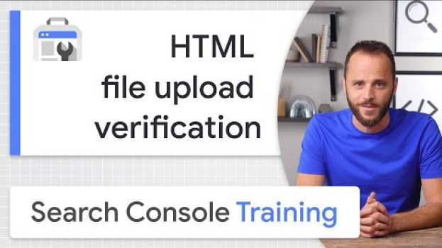 Video HTML file upload for site ownership verification - Google Search Console Training en Español