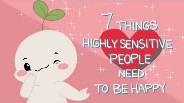 Video 7 Things Highly Sensitive People Need To Be Happy en Español