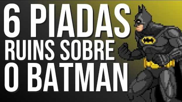 Video 6 PIADAS RUINS SOBRE O BATMAN su italiano