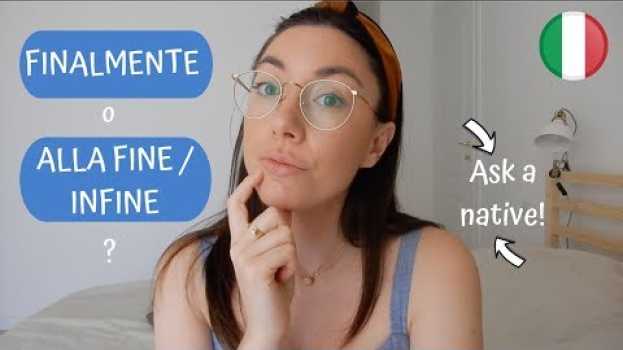 Video FINALMENTE o ALLA FINE/INFINE? #ItalianVocabulary en français