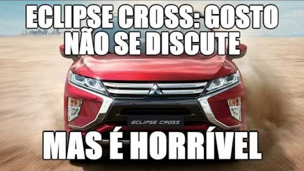 Video Mitsubishi Eclipse Cross: gosto não se discute, mas é horrível su italiano