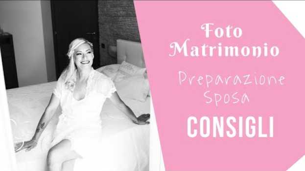 Video Preparazione della Sposa - consigli e piccoli accorgimenti per viverla senza stress su italiano