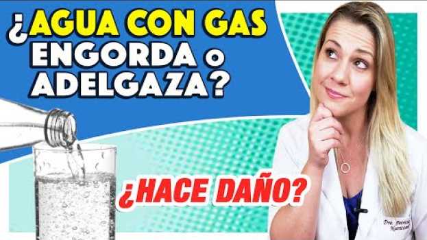 Video ¿Agua con Gas Engorda o Adelgaza? ¿Hace Daño? in English