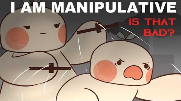 Video I AM Manipulative. Is That Bad? en Español