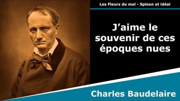 Video J’aime le souvenir de ces époques nues - Les Fleurs du mal - Poésie - Charles Baudelaire en Español