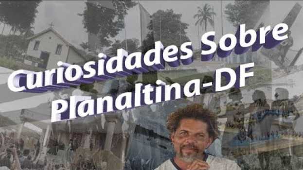 Video Curiosidades Sobre Planaltina-DF en Español