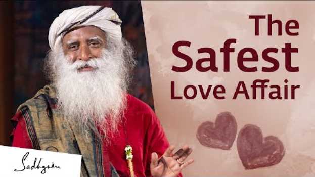 Video The Safest Love Affair You Can Have – Sadhguru en français