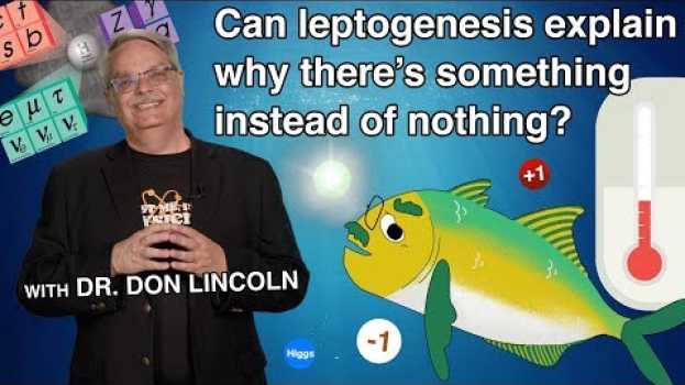 Video Can leptogenesis explain why there's something instead of nothing? su italiano