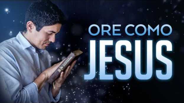 Video APRENDA A ORAR COMO JESUS E TENHA SUA ORAÇÃO RESPONDIDA - Pastor Antonio Junior su italiano
