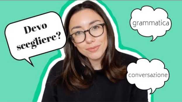Video Si può scegliere tra grammatica e conversazione? 🤔 | Learn Italian with Lucrezia in Deutsch