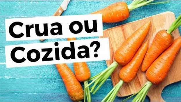Video CENOURA Crua ou Cozida? Quais os Benefícios da Cenoura Crua? E da Cenoura Cozida? en Español