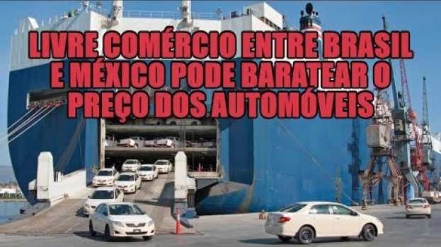 Video Livre comércio entre Brasil e México pode baratear o preço dos automóveis en Español
