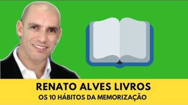 Video RENATO ALVES e Um de Seus LIVROS: Os 10 Hábitos da Memorização en Español
