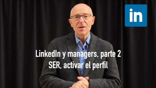 Video El manager y LinkedIn parte 2 de 3  SER Activar el perfil en Español