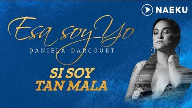 Video Si Soy Tan Mala - Daniela Darcourt | Audio Oficial su italiano