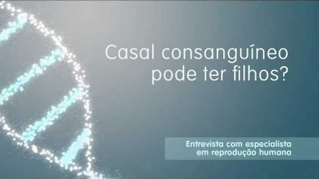 Video Casal Consanguineo pode ter filhos? - Igenomix Brasil na Polish