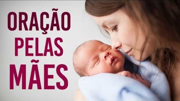 Video A ORAÇÃO MAIS LINDA PARA O DIA DAS MÃES - 2019 (Emocionante) em Portuguese