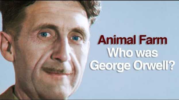 Video Animal Farm - Who was George Orwell? en français
