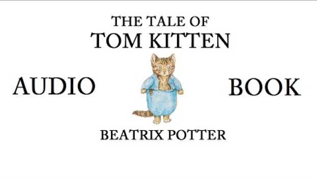 Video The Tale of Tom Kitten by Beatrix Potter AUDIOBOOK su italiano