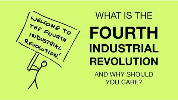 Video What is the Fourth Industrial Revolution? A Quick Guide su italiano