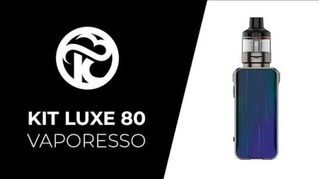 Video Kit Luxe 80 Vaporesso - Unboxing et Tutoriel FR em Portuguese