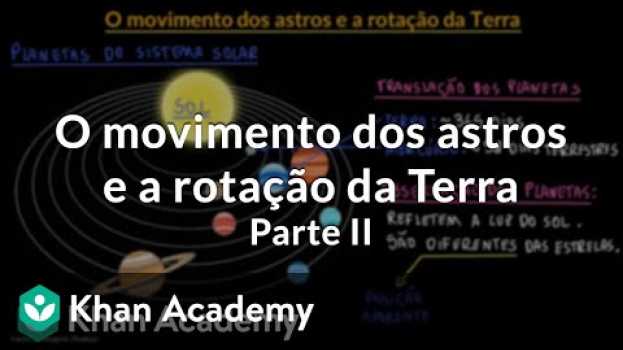 Video O movimento dos astros e a rotação da Terra | Parte II en Español